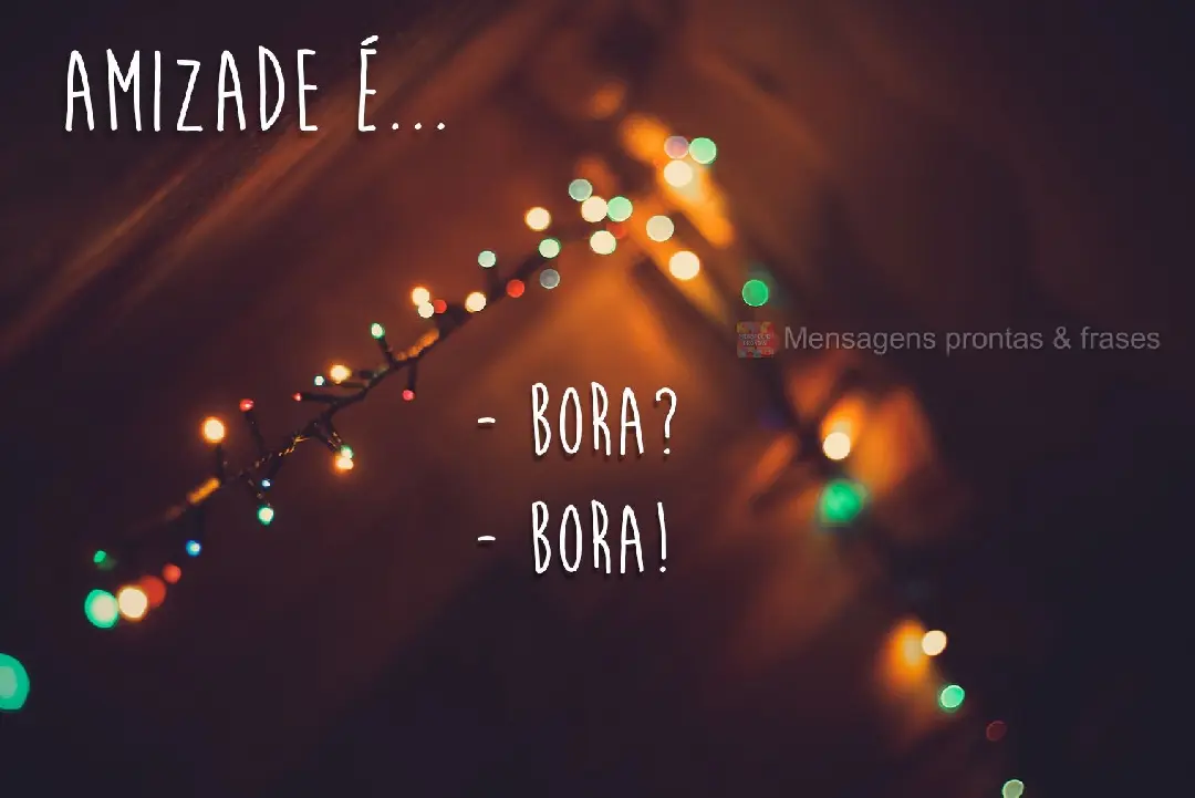 -Bora? -Bora! Amizade é