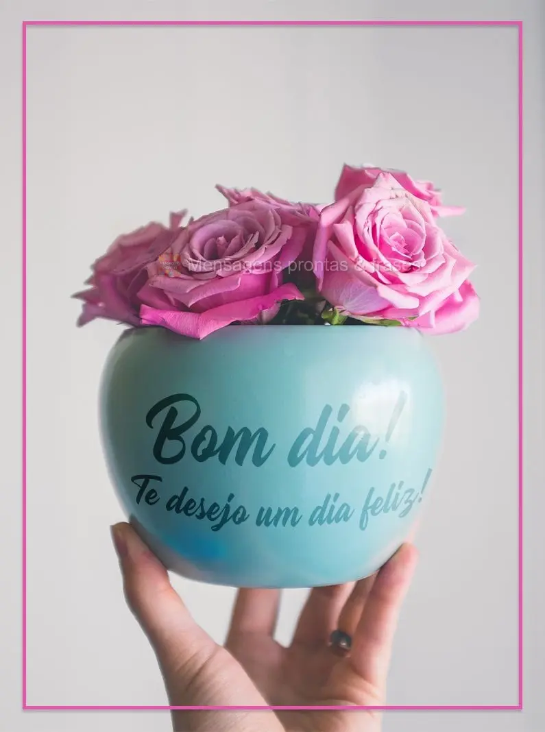 Te desejo um dia feliz! Bom dia!