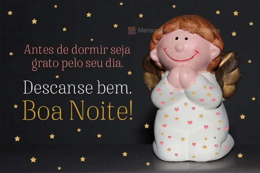 Antes de dormir seja grato pelo seu dia. Descanse bem. Boa Noite!