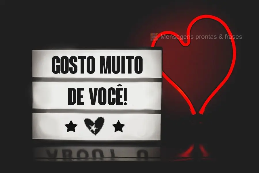 Gosto muito de você!
