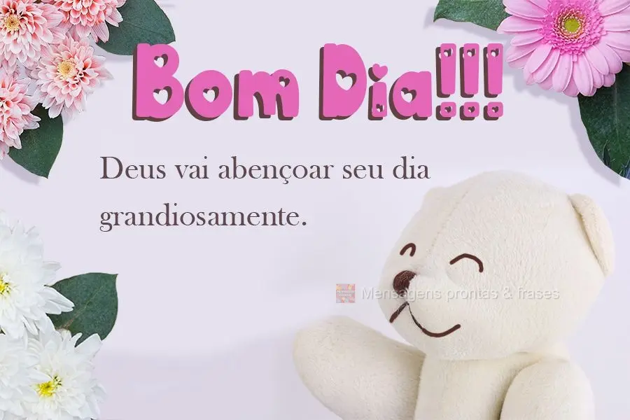 Deus vai abençoar seu dia grandiosamente. 
 Bom Dia!!!