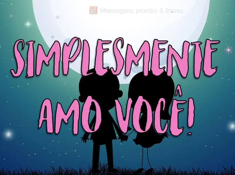 Simplesmente amo você!

