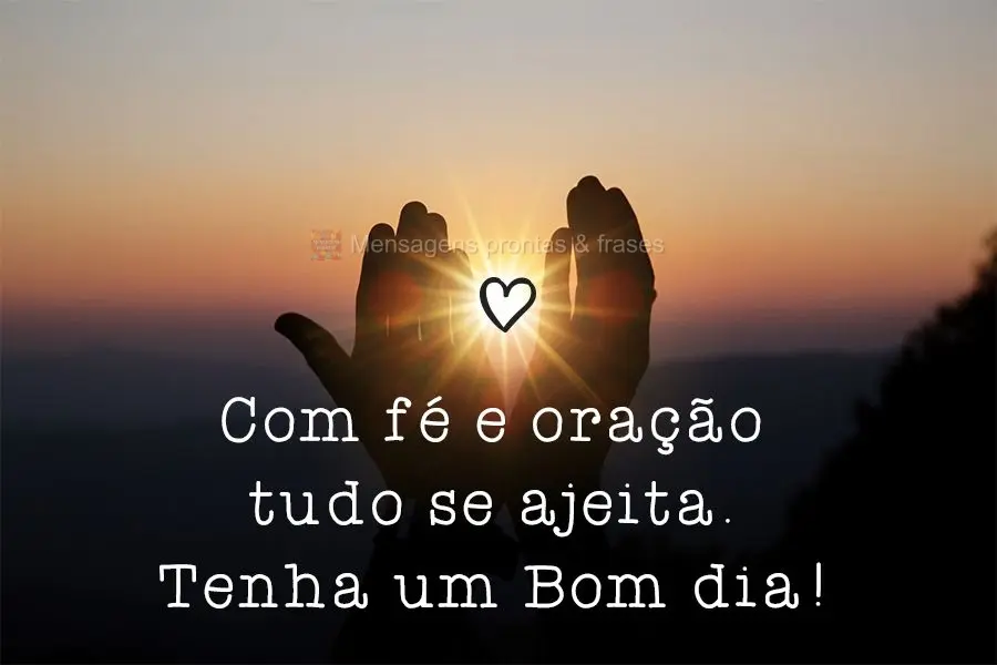 Com fé e oração tudo se ajeita.  Tenha um Bom dia!