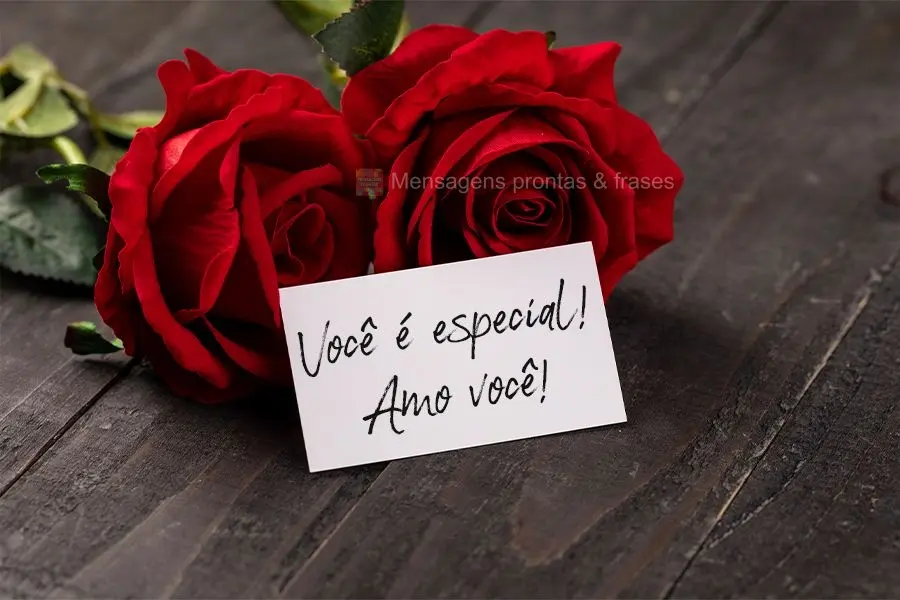 Você é especial! 
 Amo você!