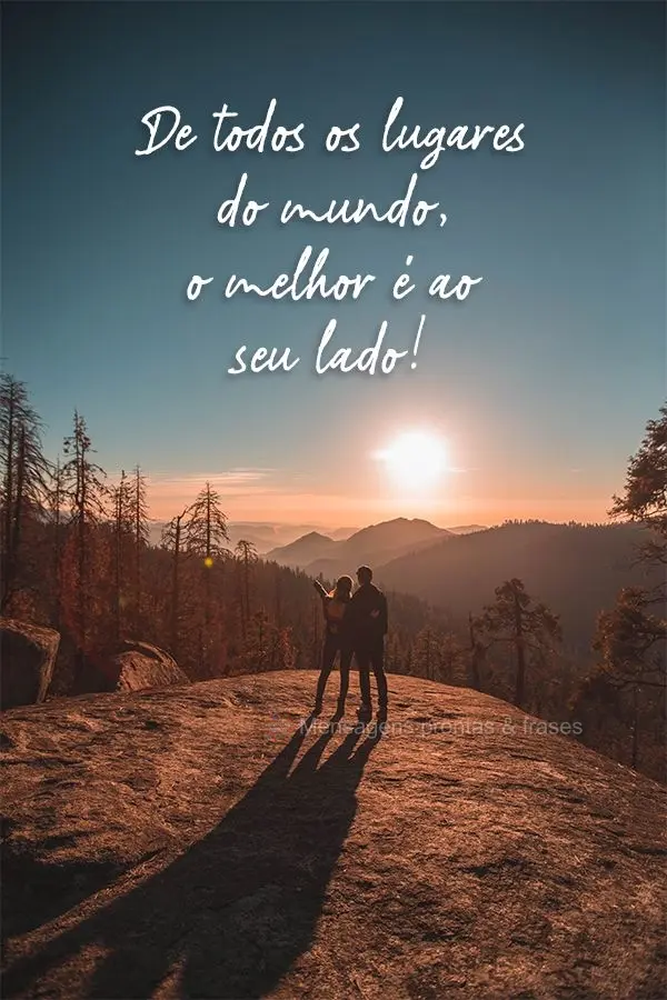 De todos os lugares do mundo, o melhor é ao seu lado! 

