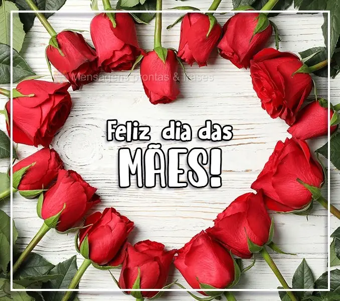 Feliz dia das mães!
