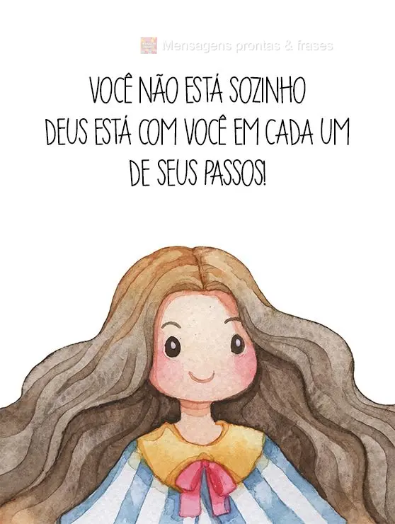 Você não está sozinho. Deus está com você em cada um de seus passos!
