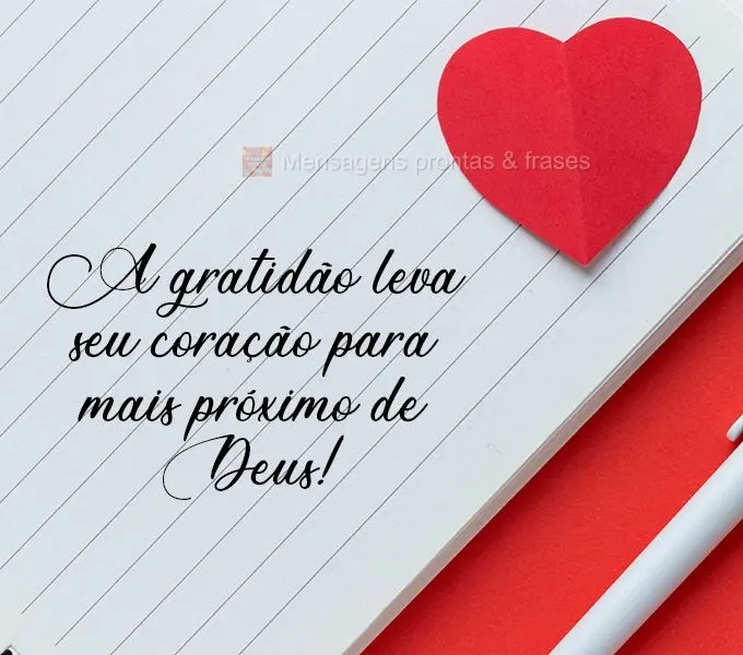 A gratidão leva seu coração para mais próximo de Deus!
