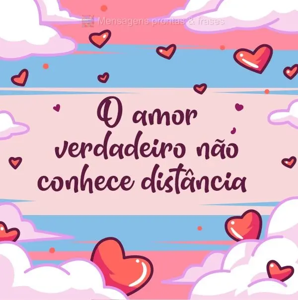 O amor verdadeiro não conhece distância...
