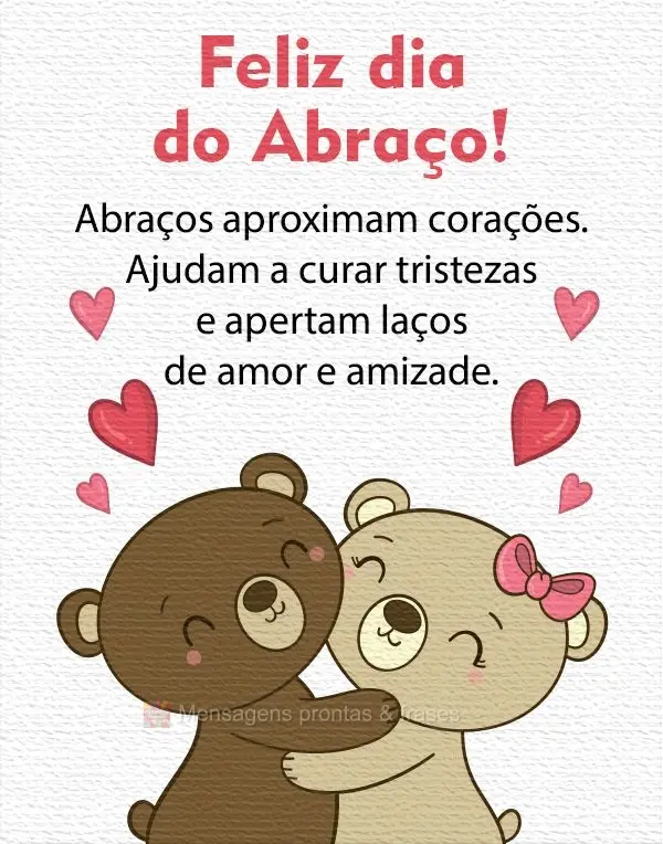 Abraços aproximam corações. Ajudam a curar tristezas e apertam laços de amor e amizade. 
 Feliz dia do abraço!