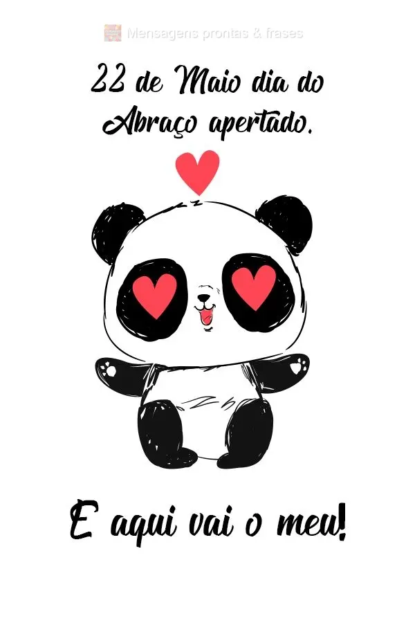 22 de Maio dia do abraço apertado. E aqui vai o meu!
