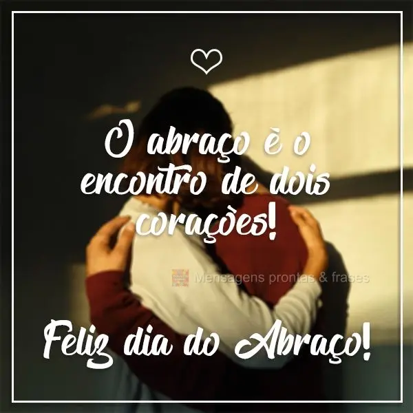 O abraço é o encontro de dois corações! 
 Feliz dia do abraço!