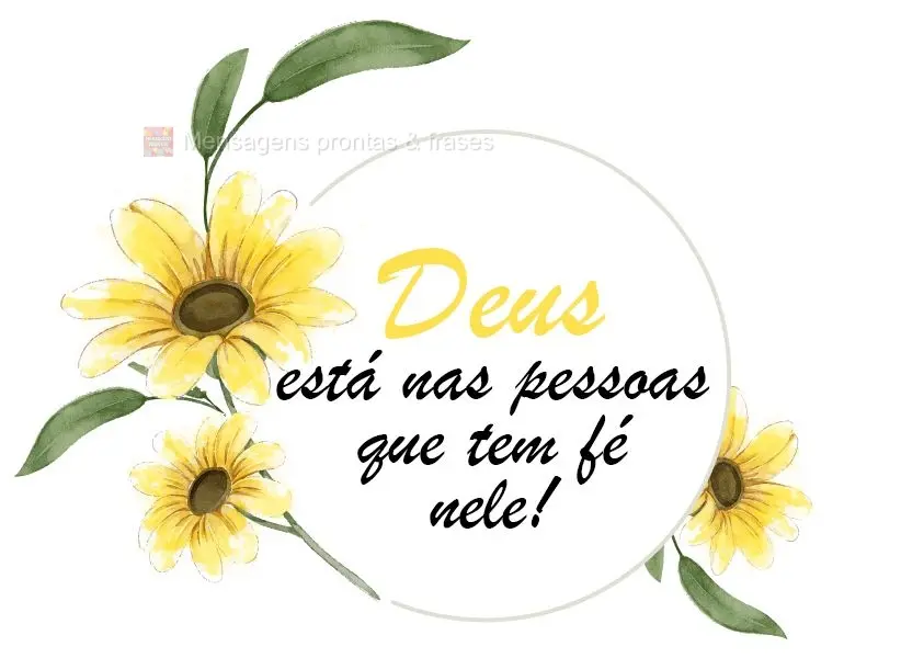 Deus está nas pessoas que tem fé nele!
