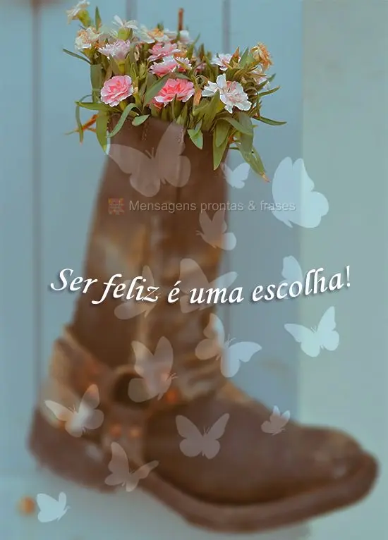 Ser feliz é uma escolha!
