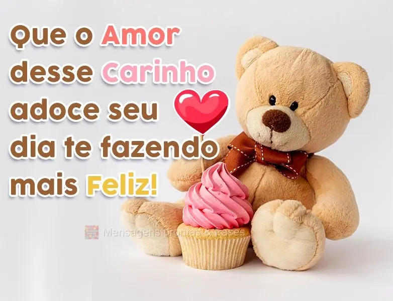 Que o amor desse carinho adoce seu dia te fazendo mais feliz!

