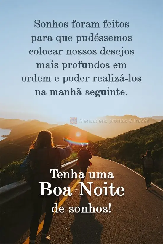 Sonhos foram feitos para que pudéssemos colocar nossos desejos mais profundos em ordem e poder realizá-los na manhã seguinte.  Tenha uma Boa Noite de ...