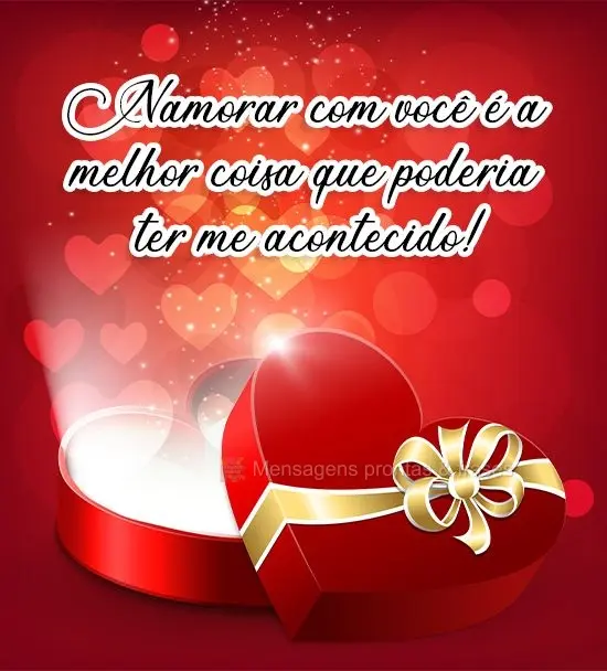 Namorar com você é a melhor coisa que poderia ter me acontecido!
