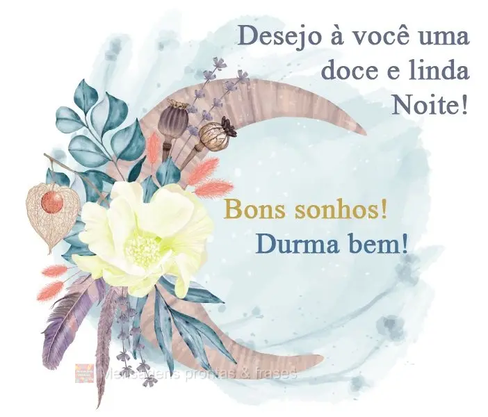 Desejo a você uma doce e linda Noite! Bons sonhos! Durma bem!
