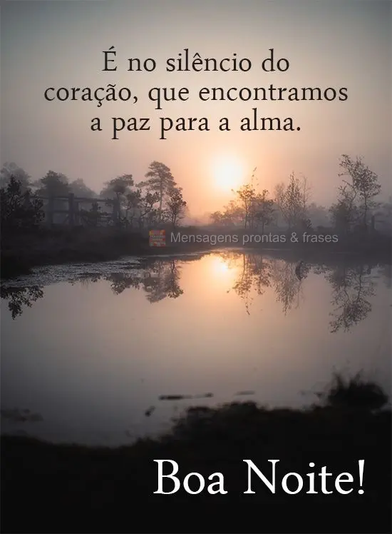 É no silêncio do coração, que encontramos a paz para a alma.
  Boa Noite!