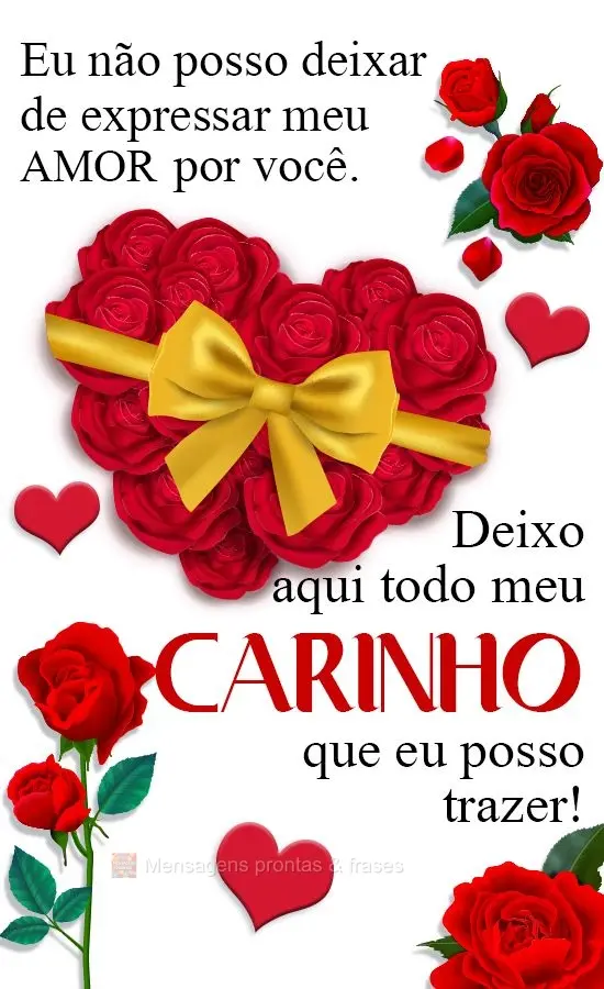 Eu não posso deixar de expressar meu amor por você. Deixo aqui todo carinho que eu posso trazer!
