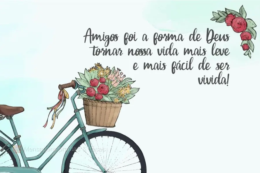 Amigos foi a forma de Deus tornar nossa vida mais leve e mais fácil de ser vivida!
