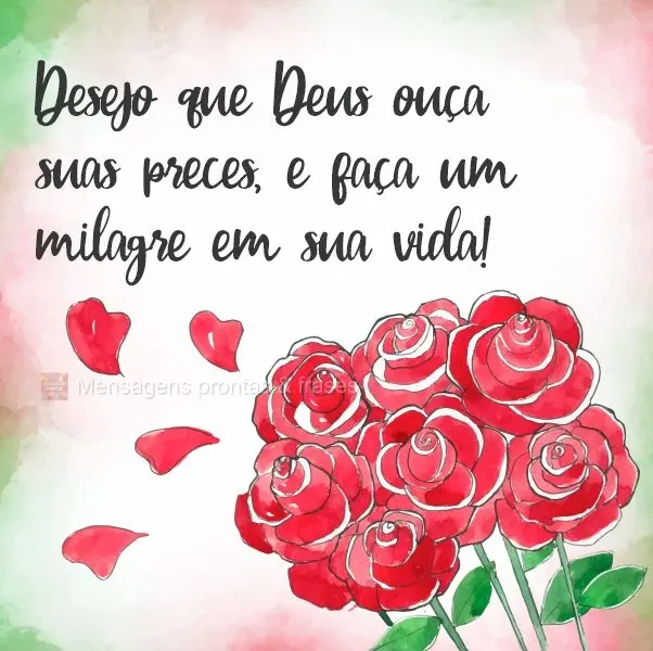 Desejo que Deus ouça suas preces, e faça um milagre em sua vida! 
