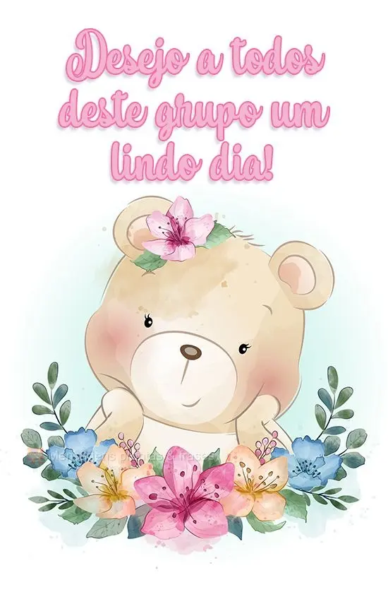 Desejo a todos deste grupo um lindo dia!
