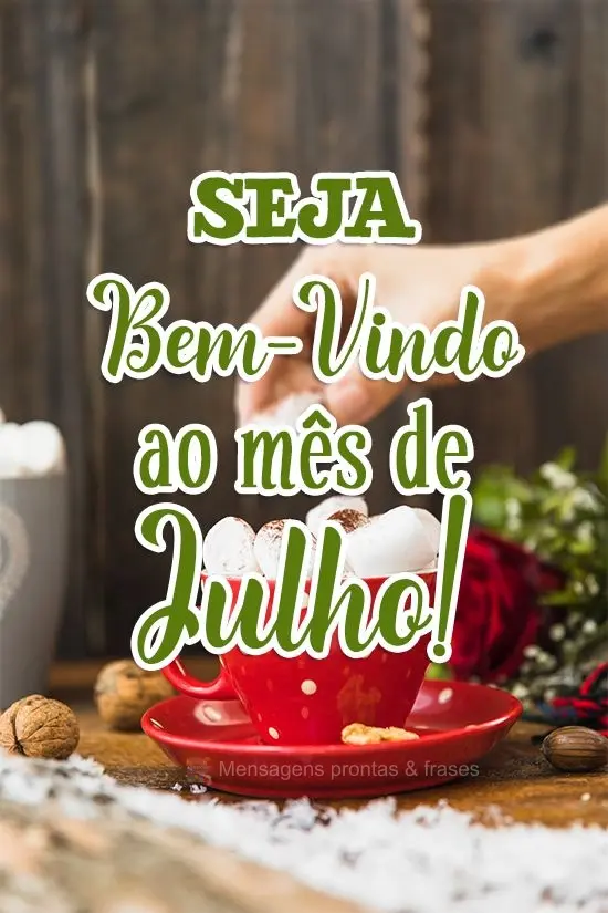 Seja Bem-Vindo ao mês de Julho!
