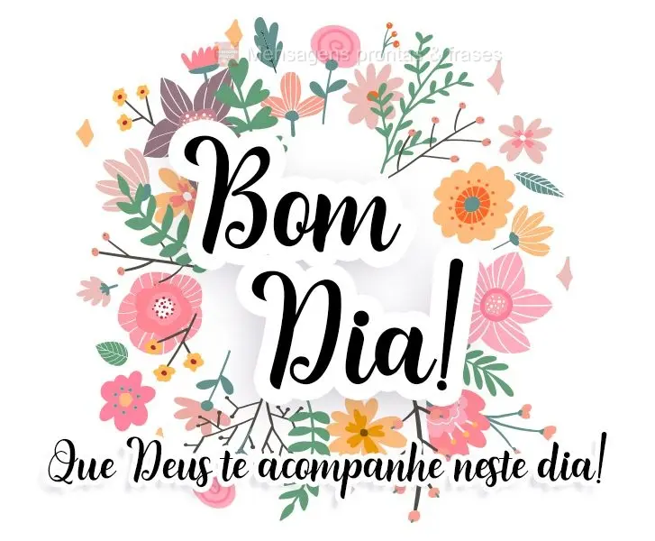 Que Deus te acompanhe neste dia!
 Bom Dia! 
