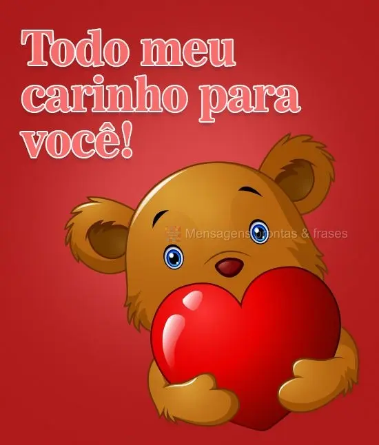 Todo meu carinho para você!

