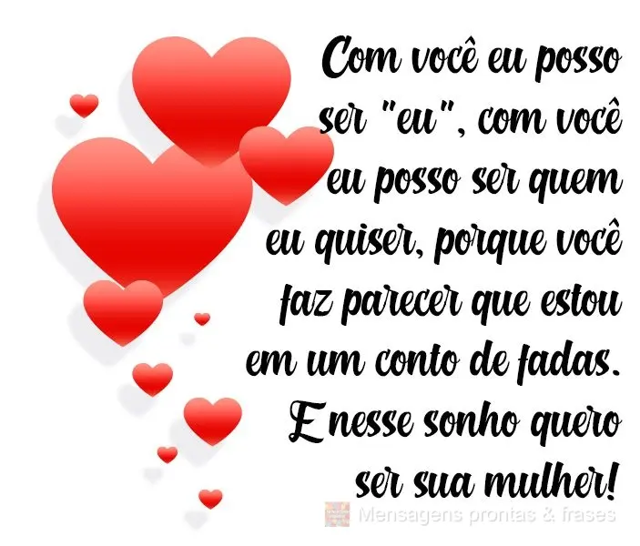 Com você eu posso ser "eu". Com você eu posso ser quem eu quiser, porque você faz parecer que estou em um conto de fadas. E nesse sonho quero ser sua ...