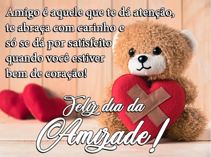 Amigo é aquele que te dá atenção, te abraça com carinho e só se dá por satisfeito quando você estiver bem de coração! 
 Feliz dia da Amizade!...