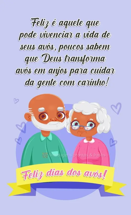Feliz é aquele que pode vivenciar a vida de seus avós, poucos sabem que Deus transforma avós em anjos para cuidar da gente com carinho! 
 Feliz dia d...