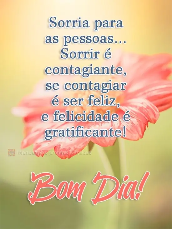 Sorria para as pessoas...Sorrir é contagiante, se contagiar é ser feliz, e felicidade é gratificante!
  Bom Dia!
