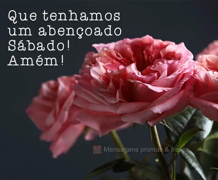 Que tenhamos um abençoado Sábado! Amém!
