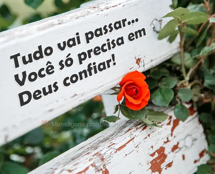 Tudo vai passar...Você só precisa em Deus confiar!

