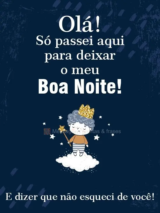 Olá. Só passei aqui para deixar o meu Boa Noite! E dizer que não esqueci de você!
