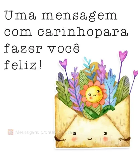 Uma mensagem com carinho para fazer você feliz!
