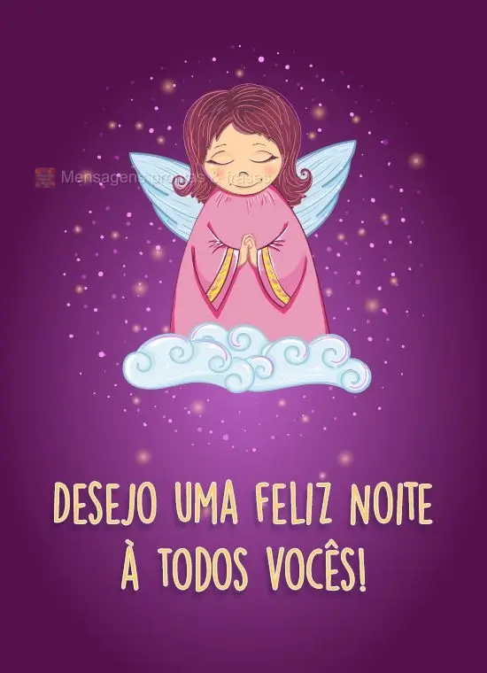 Desejo uma feliz noite a todos vocês! 
