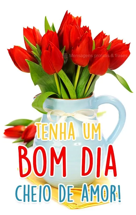 Tenha um Bom Dia cheio de amor!
