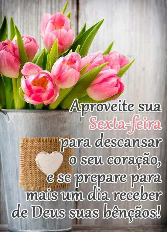 Aproveite sua Sexta-feira para descansar o seu coração, e se prepare para mais um dia receber de Deus suas bênçãos!
