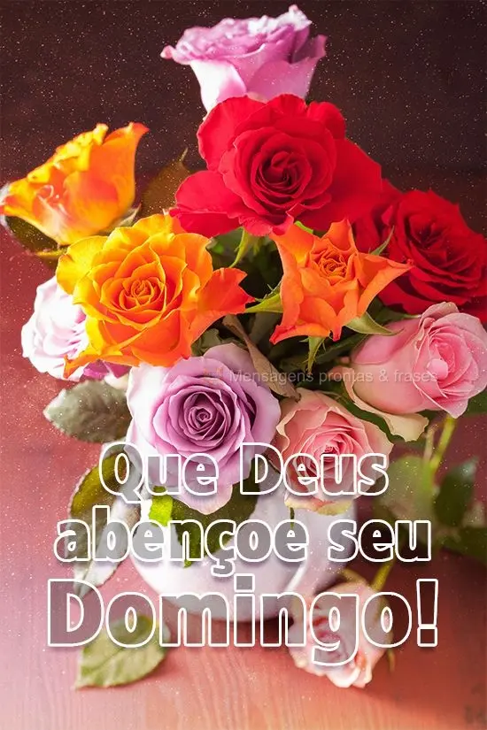 Que Deus abençoe seu Domingo!
