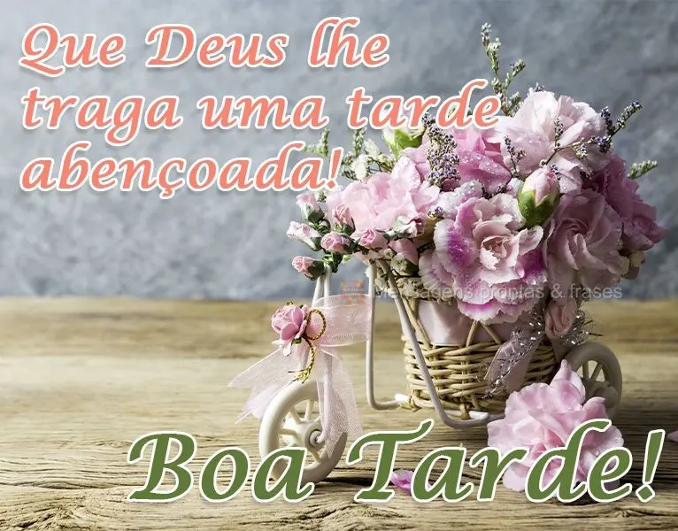 Que Deus lhe traga uma tarde abençoada! 
 Boa Tarde!