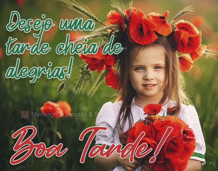 Desejo uma tarde cheia de alegrias! 
 Boa tarde!