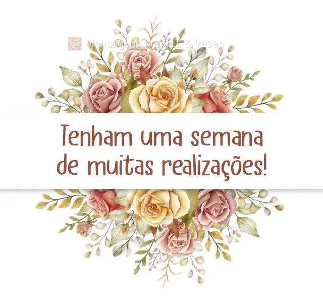 Tenham uma semana de muitas realizações!

