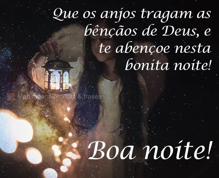 Que os anjos tragam as bênçãos de Deus, e te abençoe nesta bonita noite!
  Boa noite!