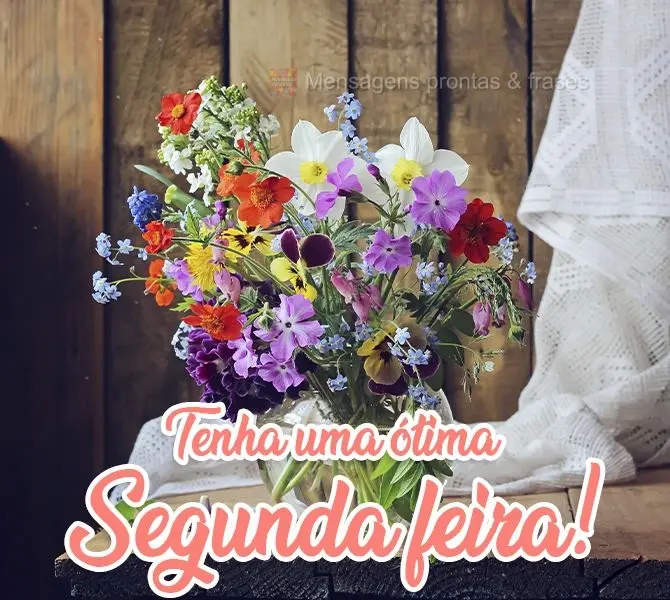 Tenha uma ótima Segunda-feira!
