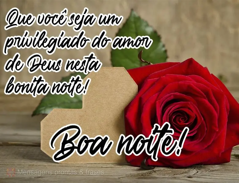 Que você seja um privilegiado do amor de Deus nesta bonita noite! 
 Boa noite!