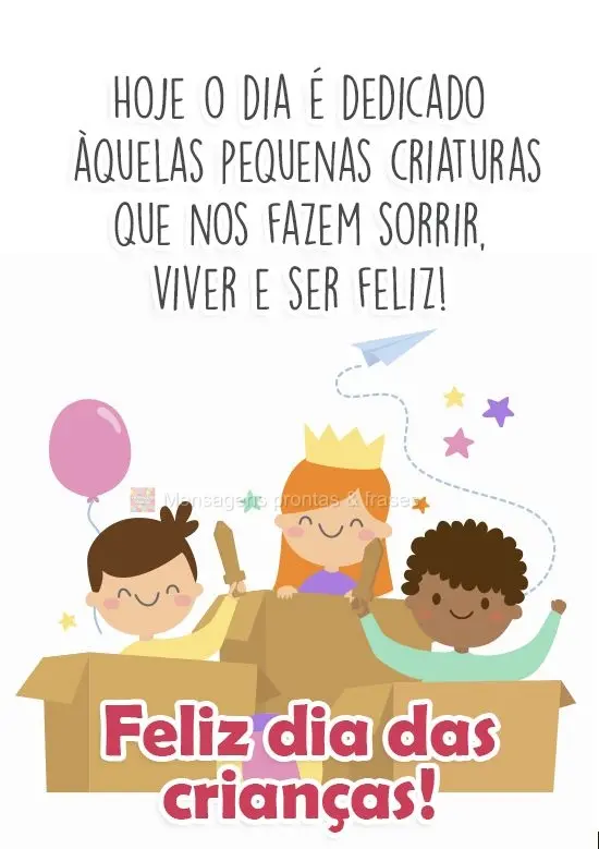 Hoje o dia é dedicado àquelas pequenas criaturas que nos fazem sorrir, viver e ser feliz! 
 Feliz dia das crianças!