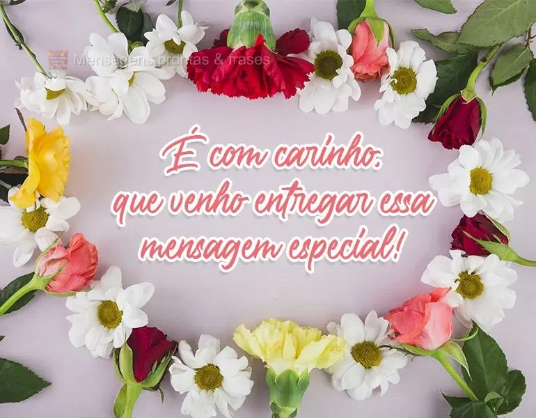 É com carinho que venho entregar essa mensagem especial!
